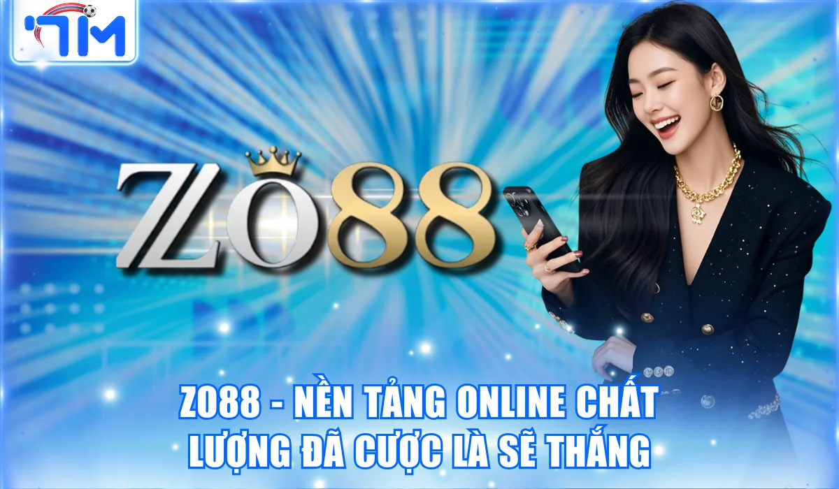 Zo88 – Nền Tảng Online Chất Lượng Đã Cược Là Sẽ Thắng