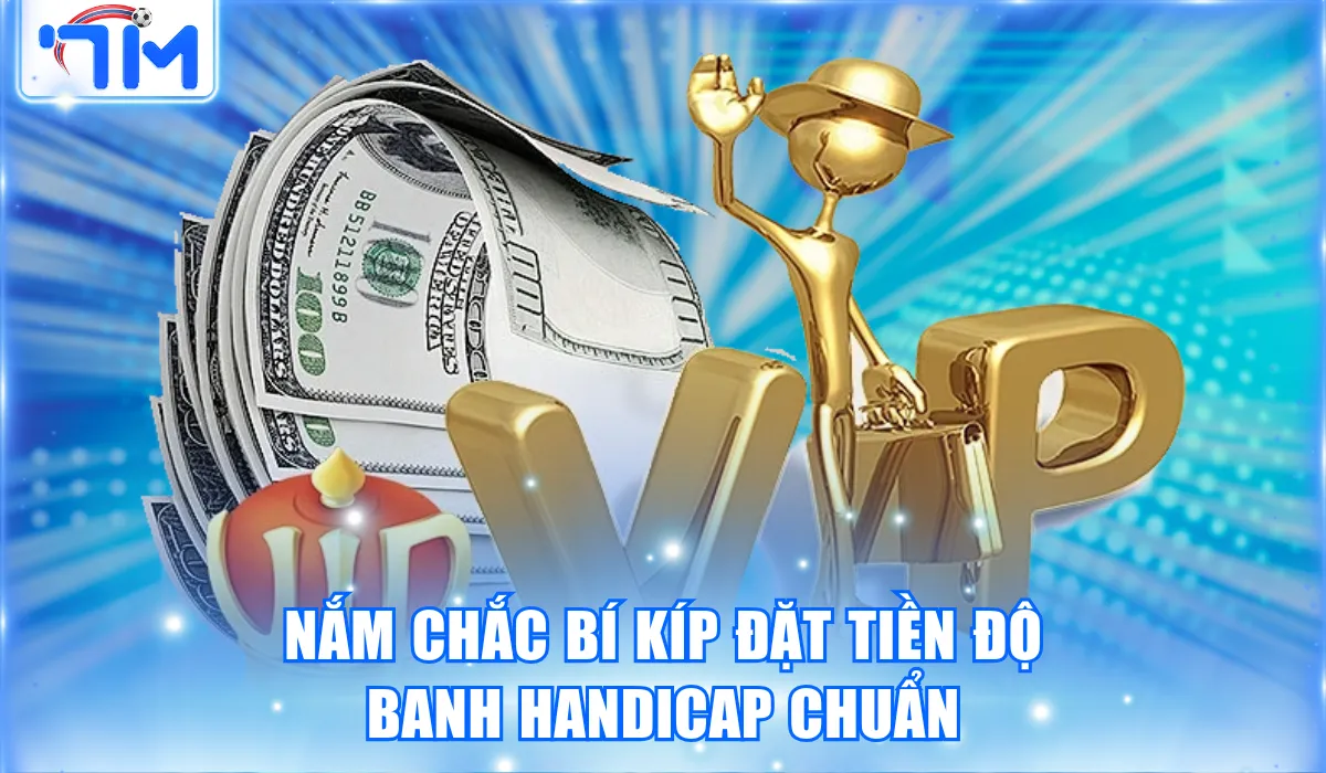nam chac bi kip dat tien do banh handicap chuan 2