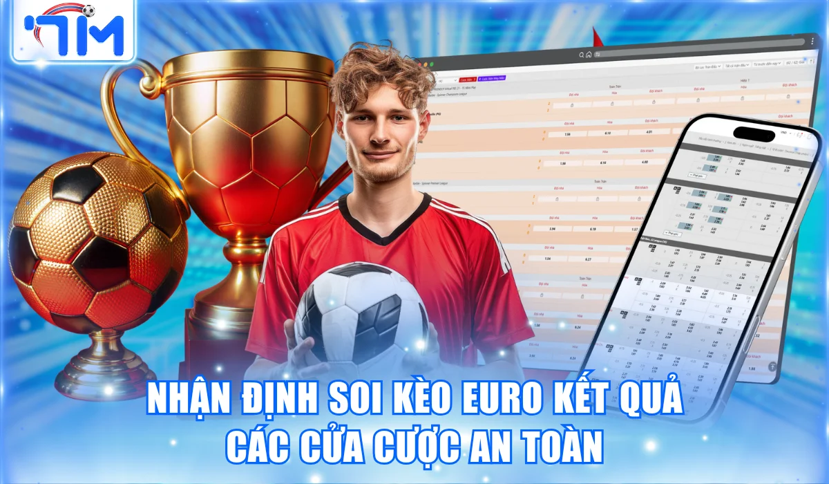 Nhận định soi kèo Euro kết quả các cửa cược an toàn