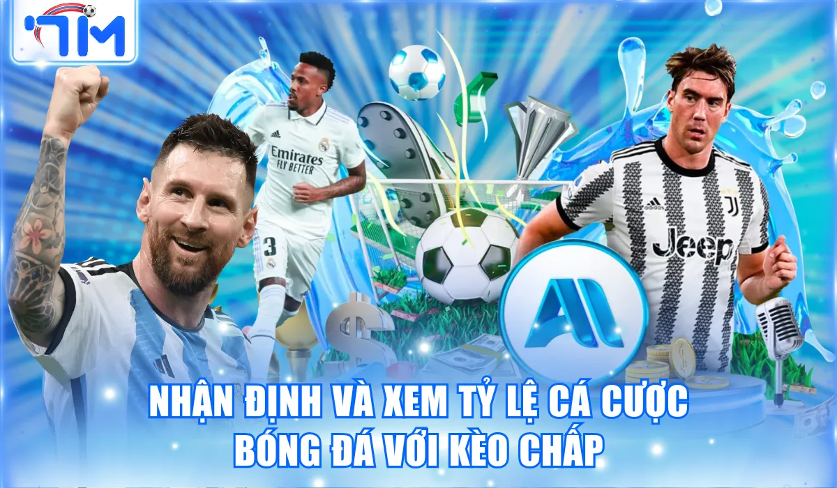 Nhận định và xem tỷ lệ cá cược bóng đá với kèo chấp