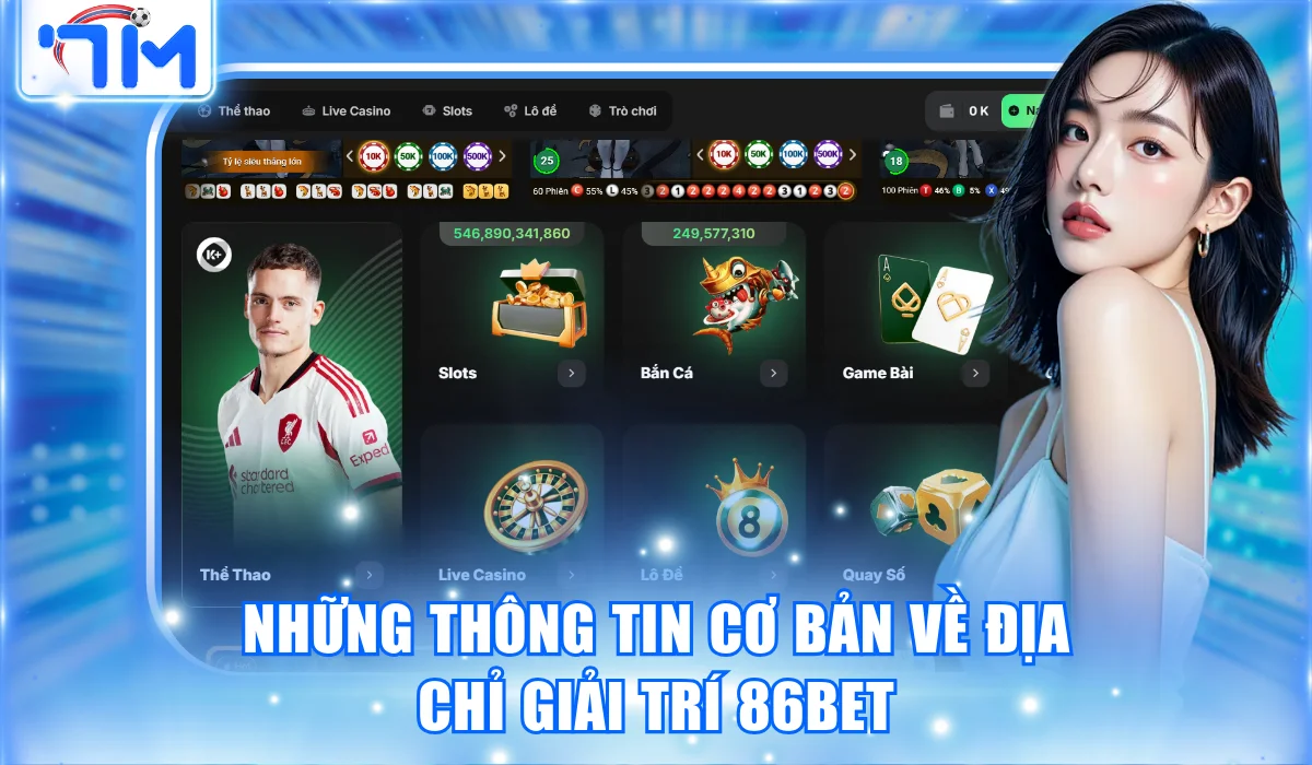 Những thông tin cơ bản về địa chỉ giải trí 86BET