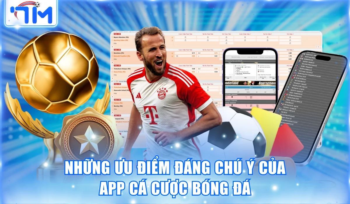 Những ưu điểm đáng chú ý của app cá cược bóng đá