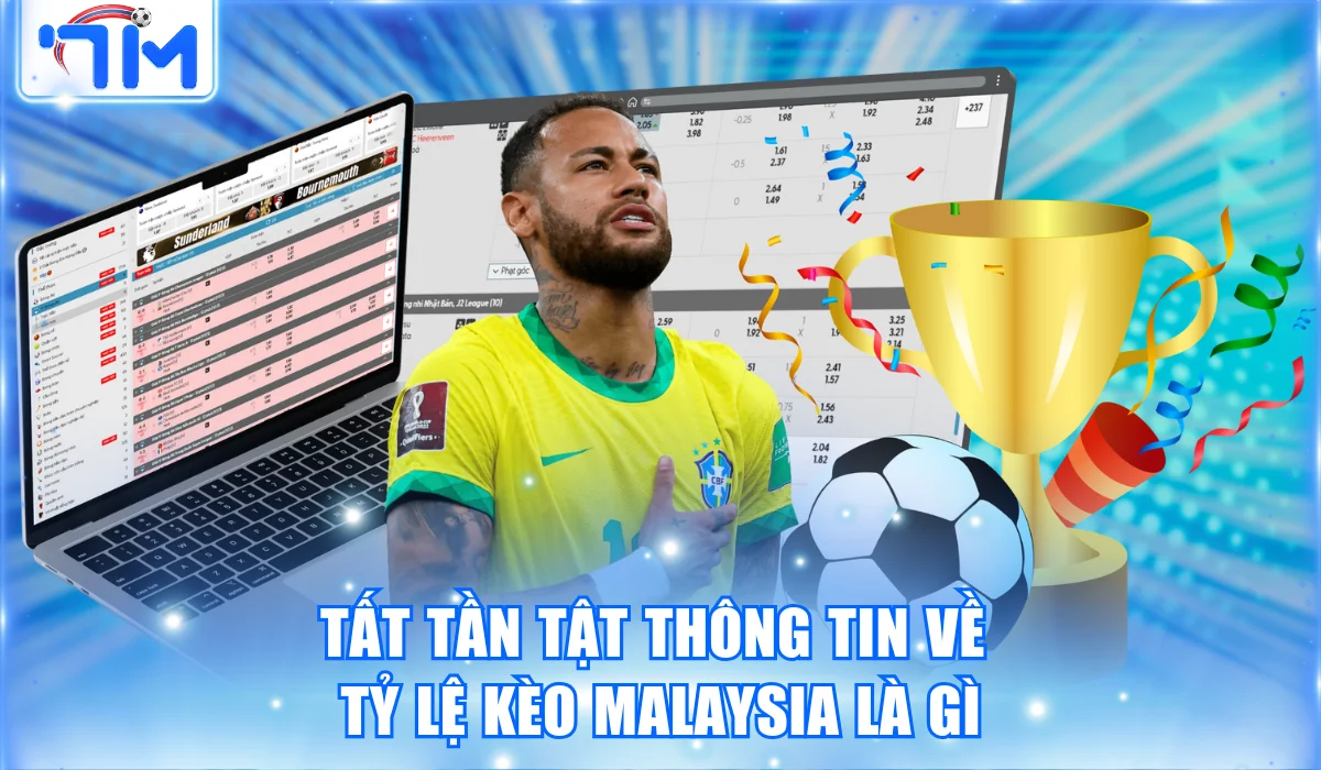 Tất tần tật thông tin về tỷ lệ kèo Malaysia là gì