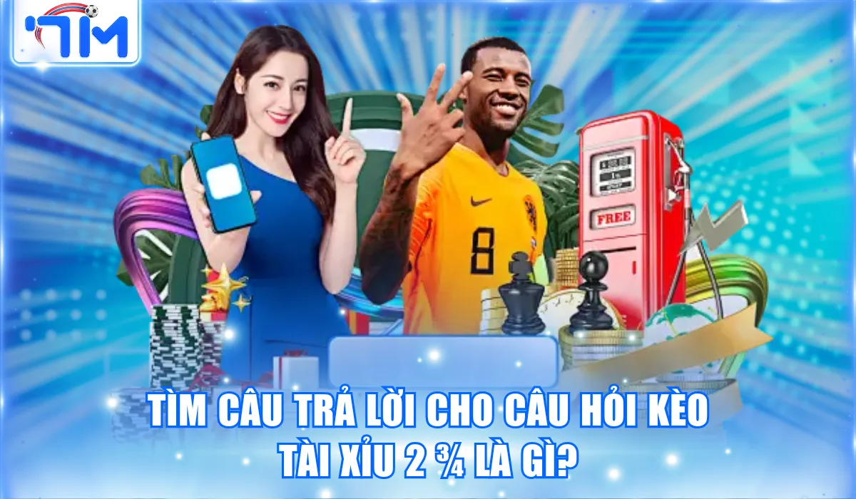 kèo tài xỉu 2 3/4 là gì