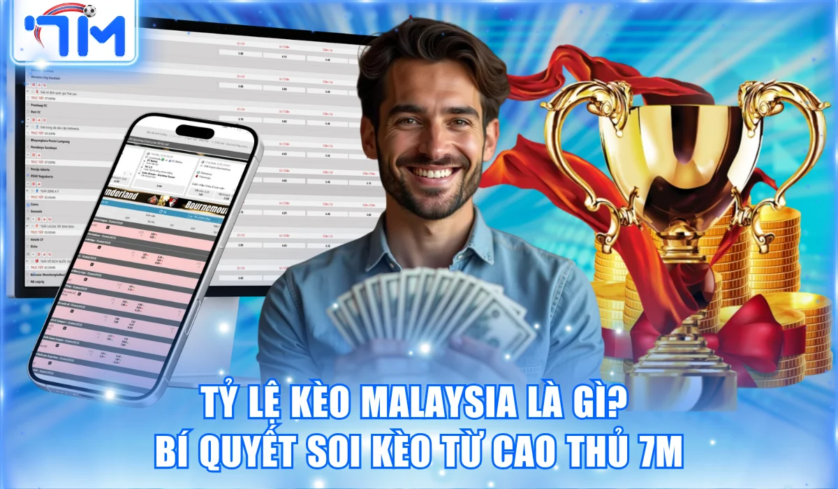 Tỷ Lệ Kèo Malaysia Là Gì? Bí Quyết Soi Kèo Từ Cao Thủ 7M