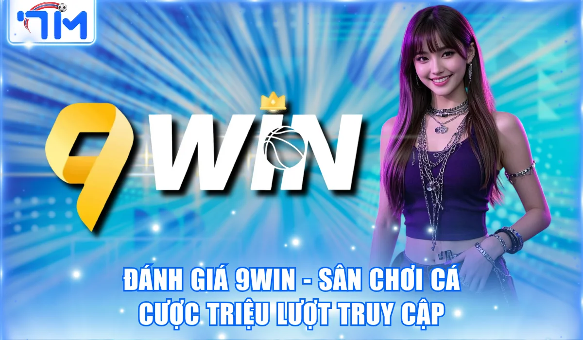Đánh Giá 9win – Sân Chơi Cá Cược Triệu Lượt Truy Cập