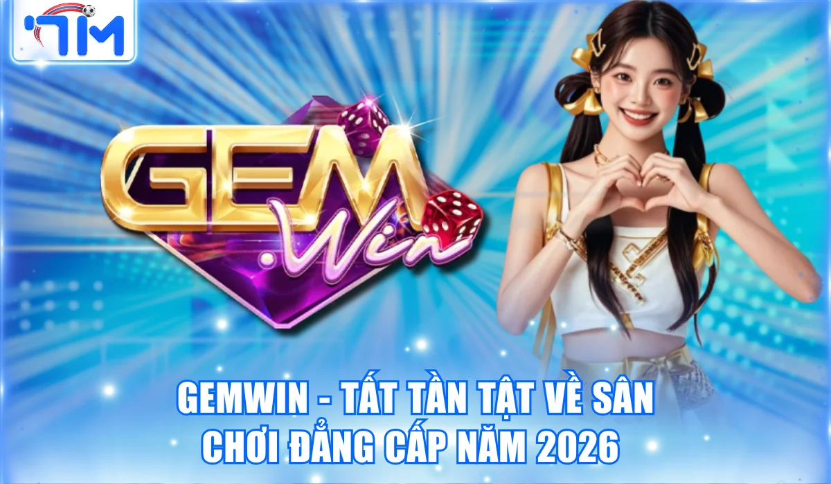 GemWin – Tất Tần Tật Về Sân Chơi Đẳng Cấp Năm 2026 