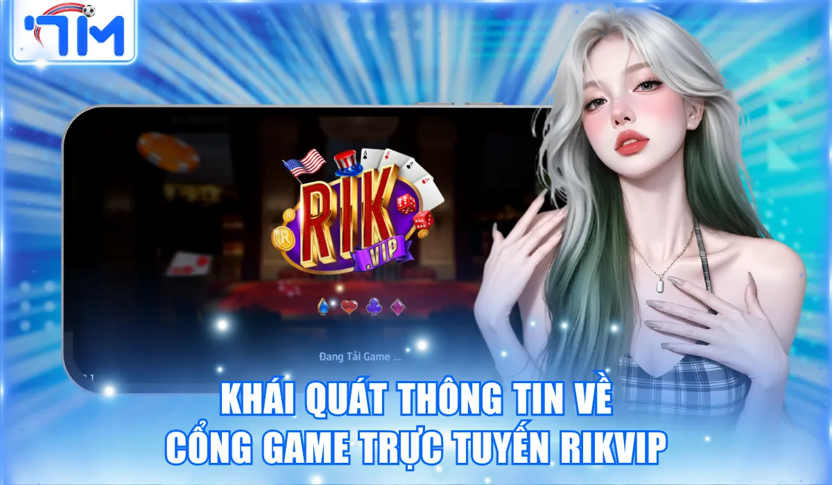Khái quát thông tin về cổng game trực tuyến Rikvip