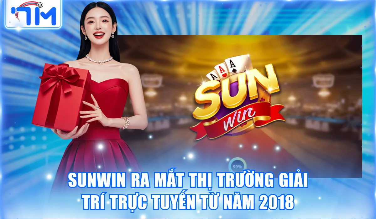 Sunwin ra mắt thị trường giải trí trực tuyến từ năm 2018