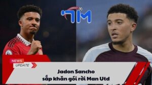 Jadon Sancho sắp khăn gói rời Man Utd