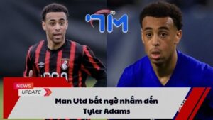 Man Utd bất ngờ nhắm đến Tyler Adams