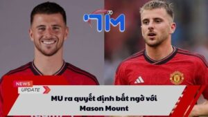 MU ra quyết định bất ngờ với Mason Mount