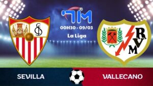 Soi kèo Sevilla vs Vallecano | 00h30 ngày 09/03