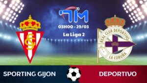 Soi kèo Sporting Gijon vs Deportivo | 03h00 ngày 29/03