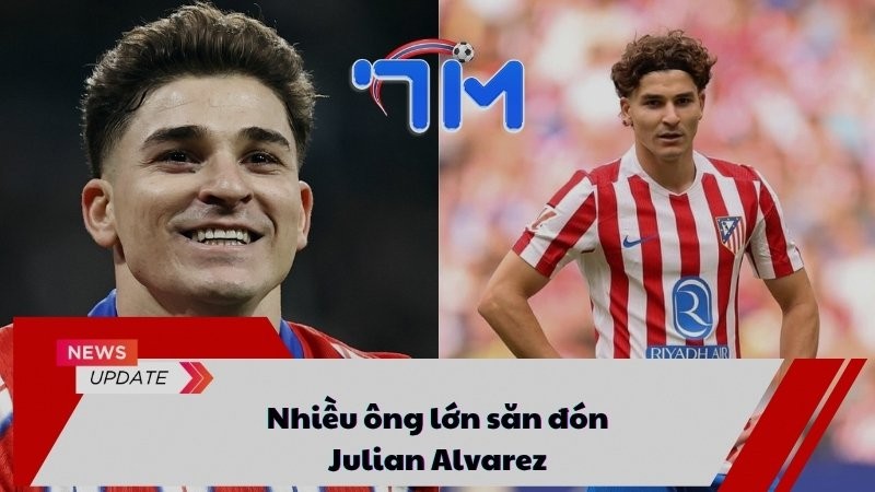 Nhiều ông lớn săn đón Julian Alvarez