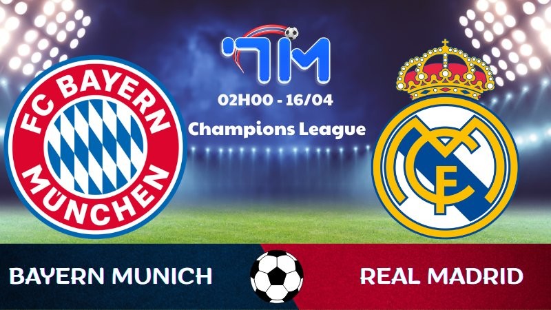 Soi kèo Bayern Munich vs Real Madrid | 02h00 ngày 16/04