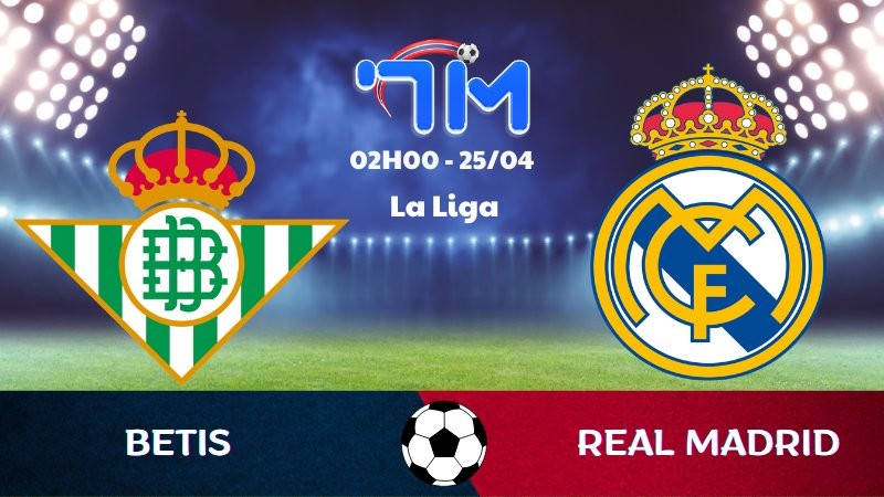 Soi kèo Betis vs Real Madrid | 02h00 ngày 25/04